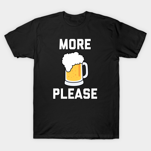 More Beer Please Beer TShirt TeePublic